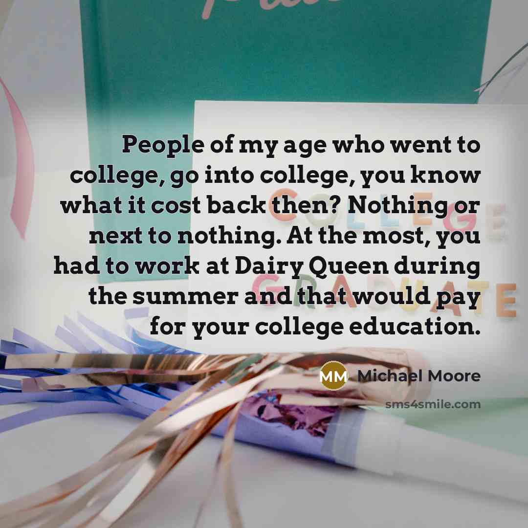 “People of my age who went to college, go into…” quote by Michael Moore