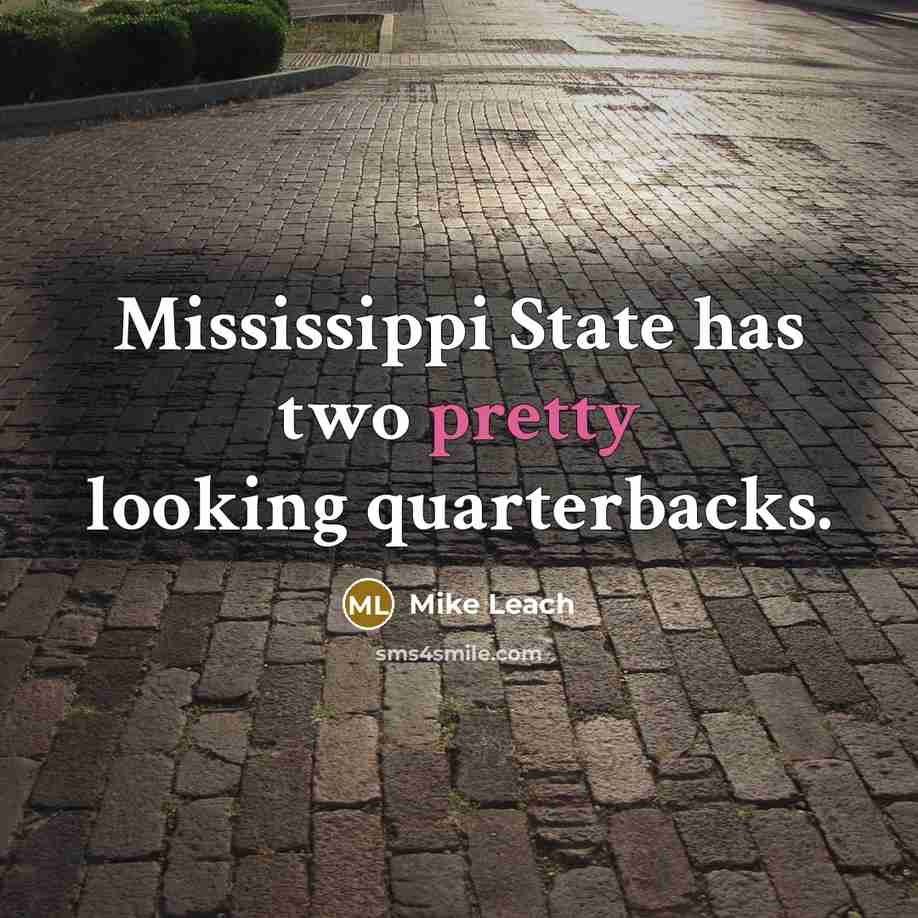 “Mississippi State has two pretty looking quarterbacks.” quote by Mike Leach