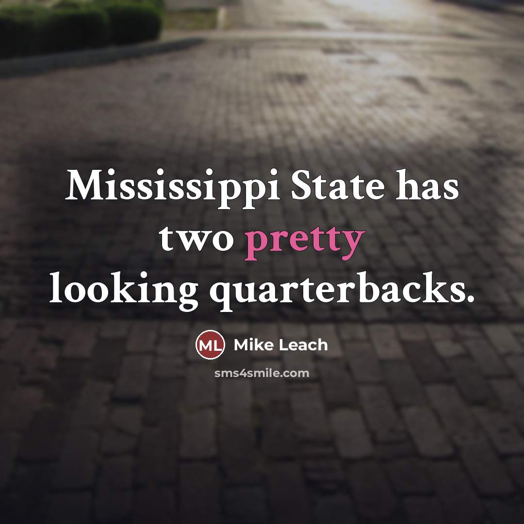 “Mississippi State has two pretty looking quarterbacks.…” quote by Mike Leach