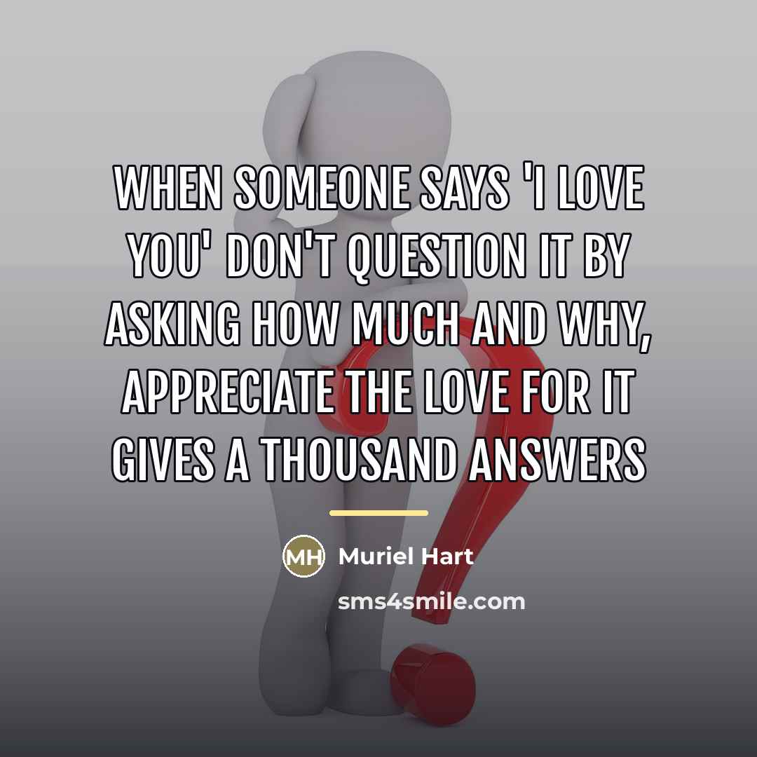 “When someone says 'I Love You' don't question it by…” quote by Muriel Hart