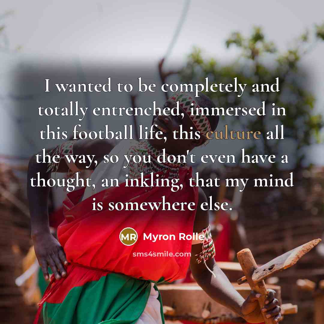 “I wanted to be completely and totally entrenched, immersed in…” quote by Myron Rolle
