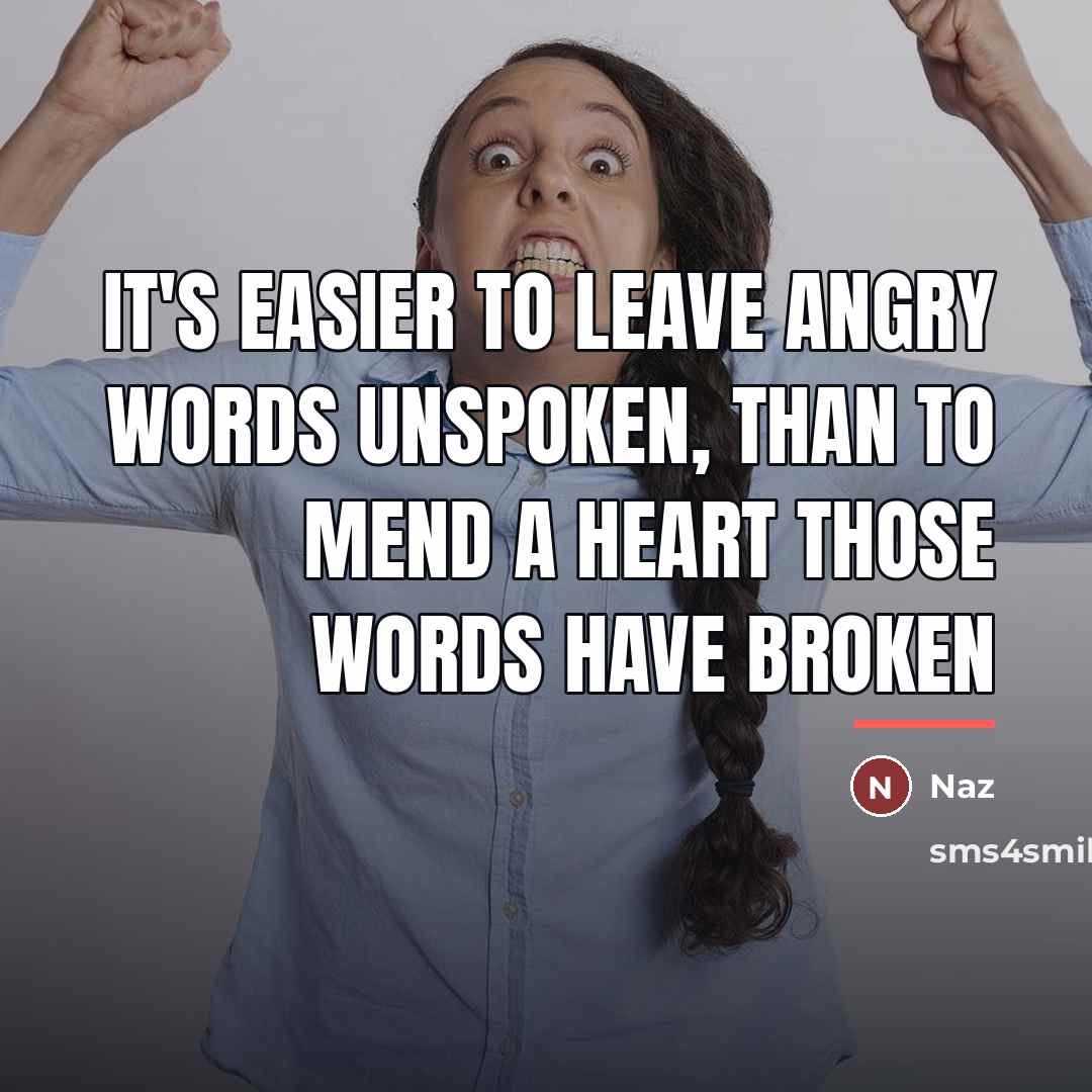 “It's easier to leave angry words unspoken, than to mend…” quote by Naz