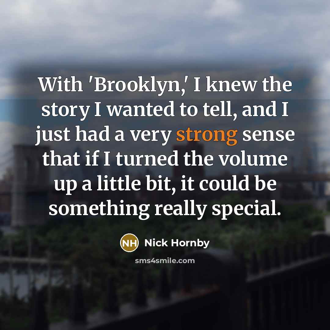 “With 'Brooklyn,' I knew the story I wanted to tell,…” quote by Nick Hornby