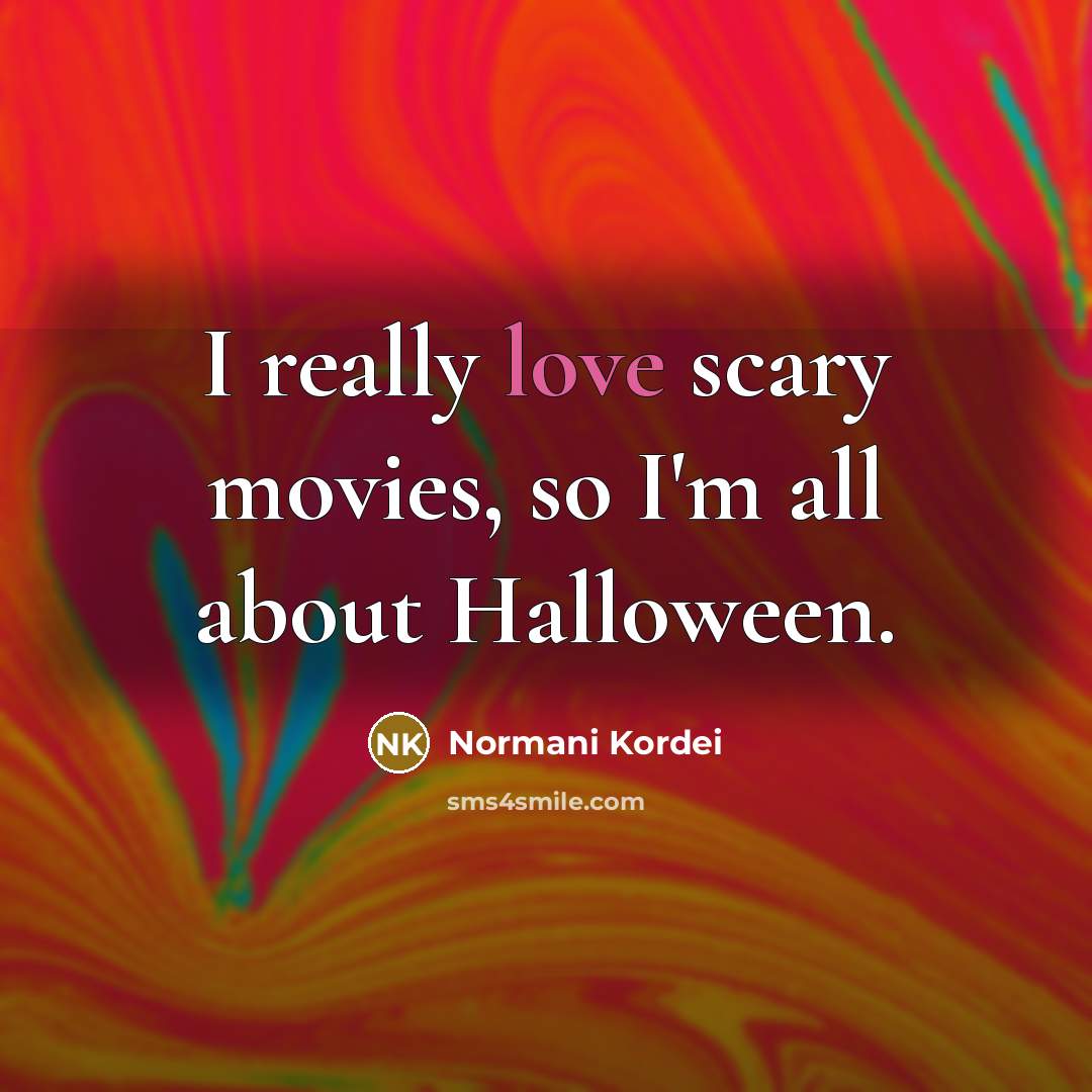 “I really love scary movies, so I'm all about Halloween.…” quote by Normani Kordei