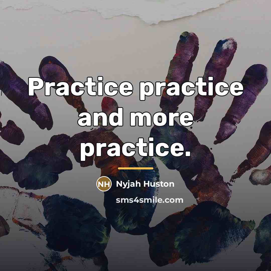 “Practice practice and more practice.…” quote by Nyjah Huston