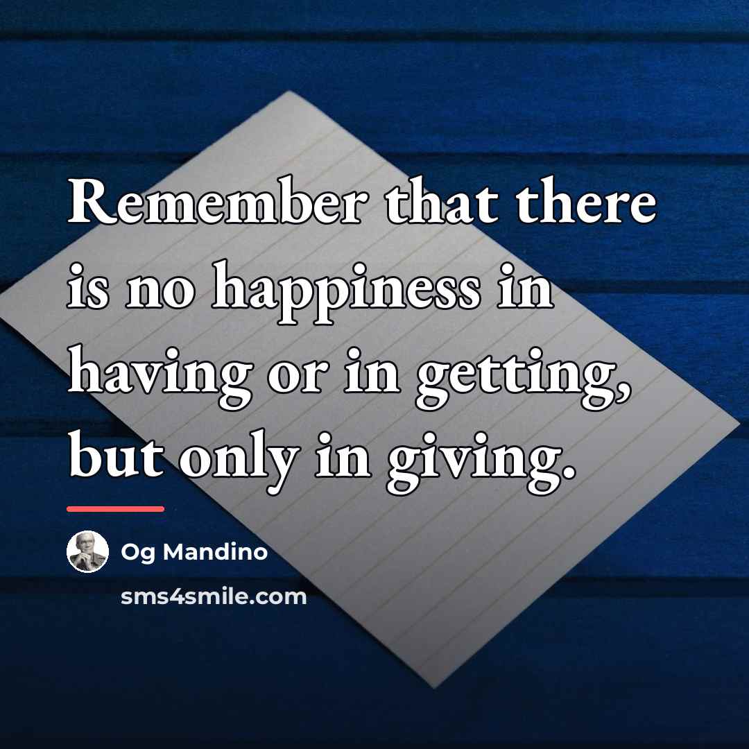 “Remember that there is no happiness in having or in…” quote by Og Mandino