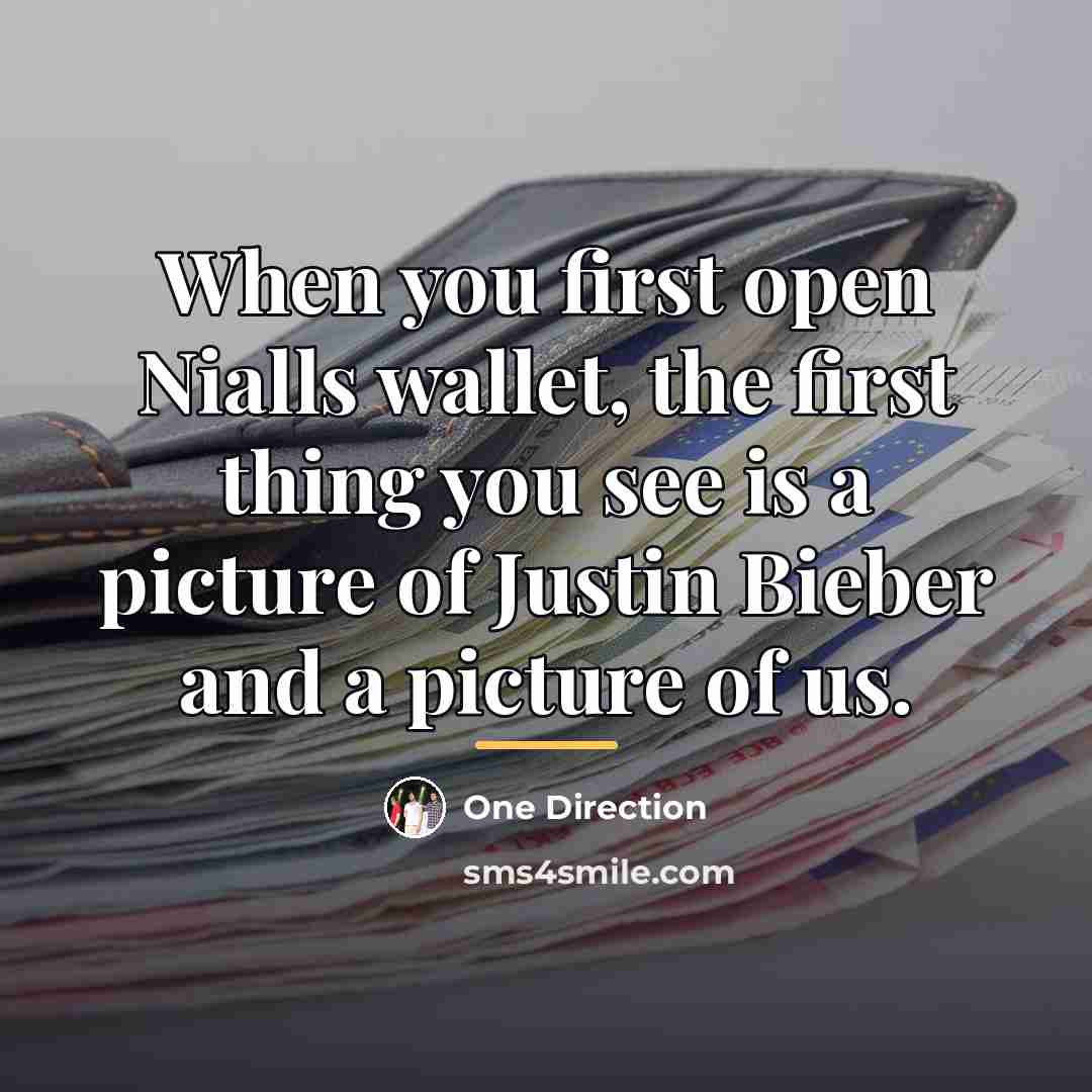 “When you first open Nialls wallet, the first thing you…” quote by One Direction