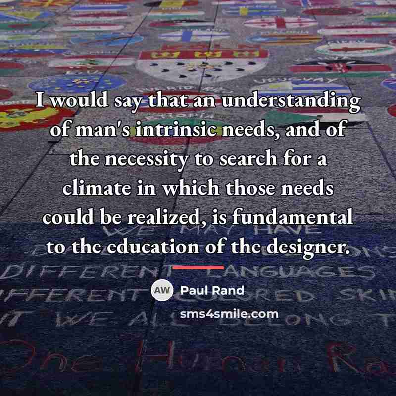 “I would say that an understanding of man's intrinsic needs,…” quote by Paul Rand