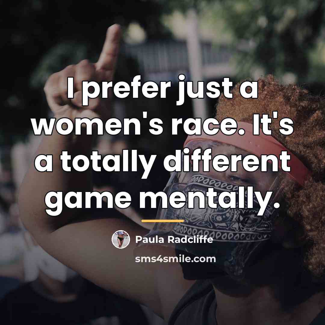 “I prefer just a women's race. It's a totally different…” quote by Paula Radcliffe