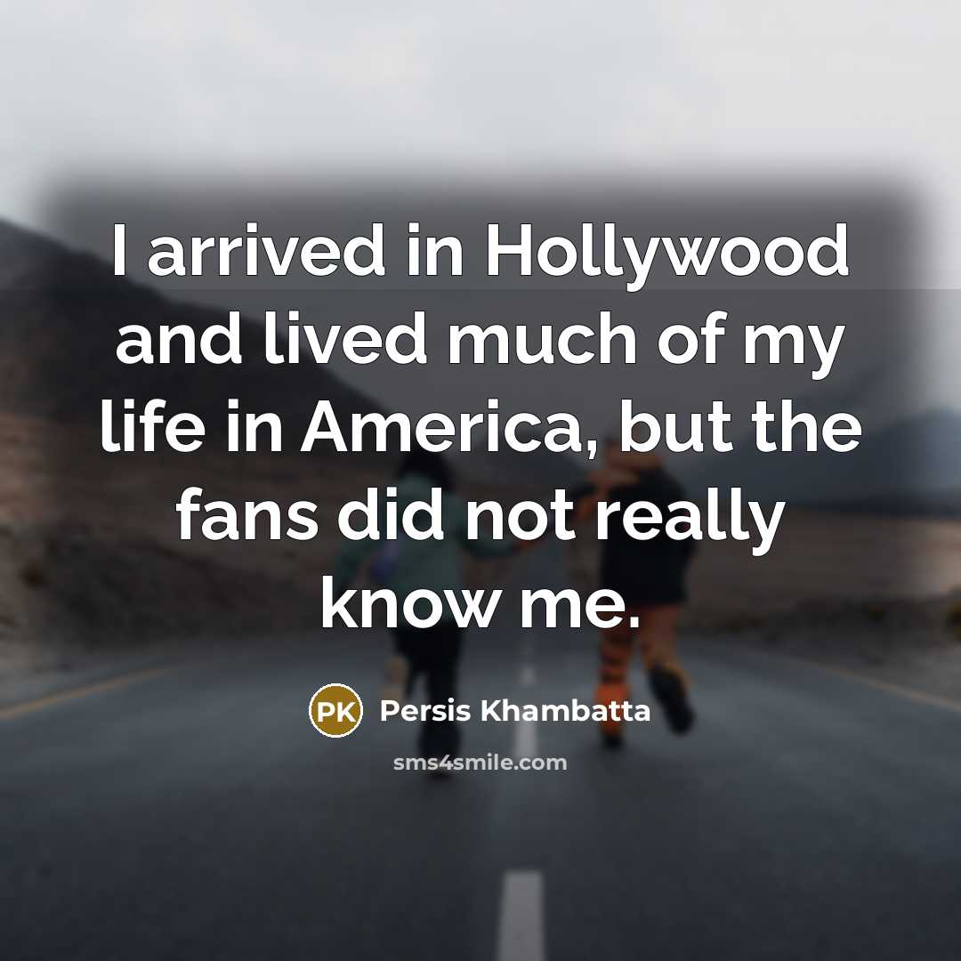 “I arrived in Hollywood and lived much of my life…” quote by Persis Khambatta