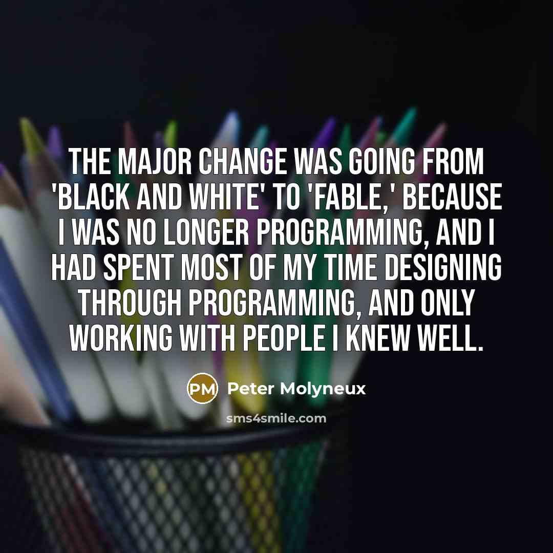 “The major change was going from 'Black and White' to…” quote by Peter Molyneux