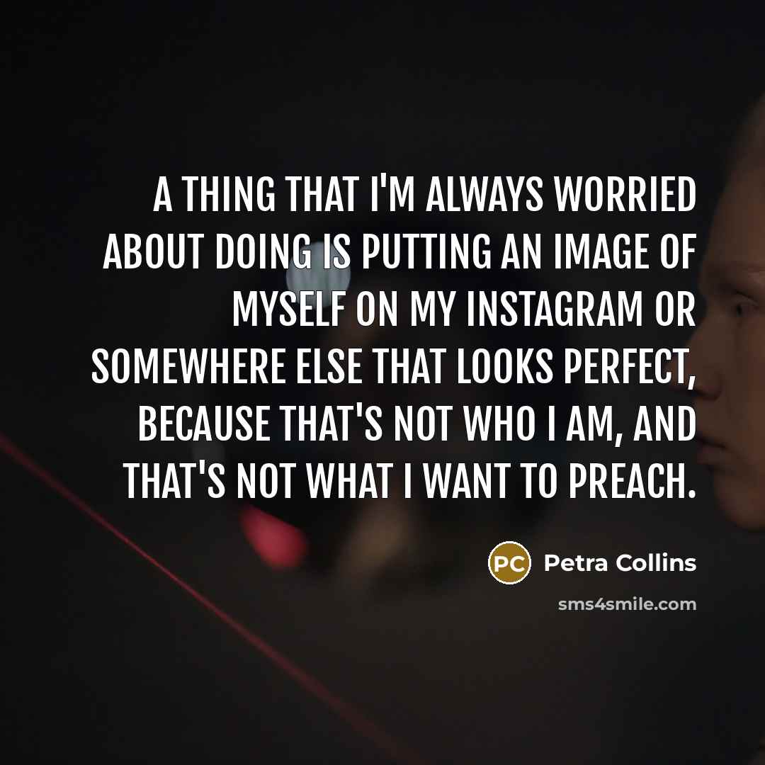 “A thing that I'm always worried about doing is putting…” quote by Petra Collins