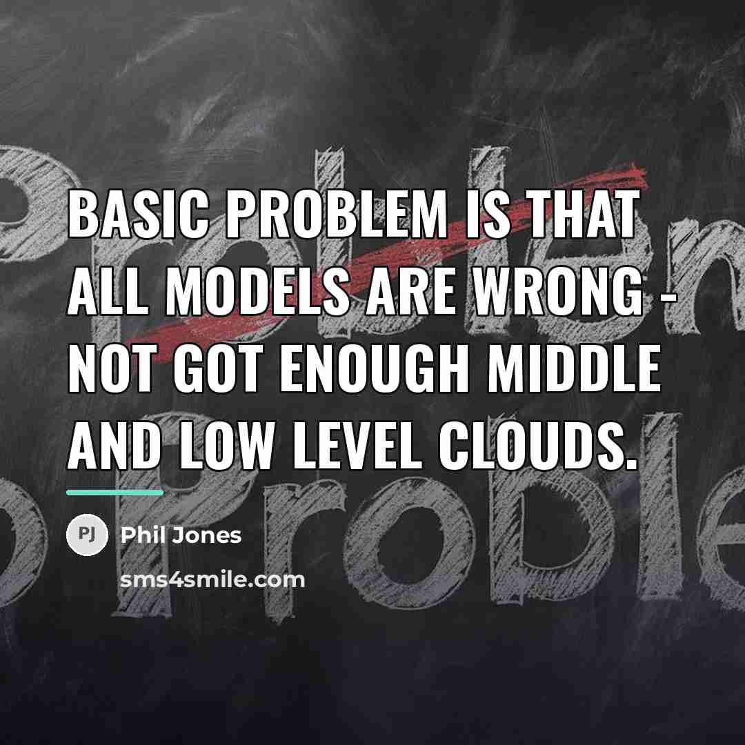 “Basic problem is that all models are wrong - not…” quote by Phil Jones