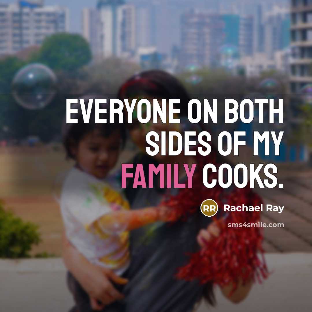 “Everyone on both sides of my family cooks.” quote by Rachael Ray