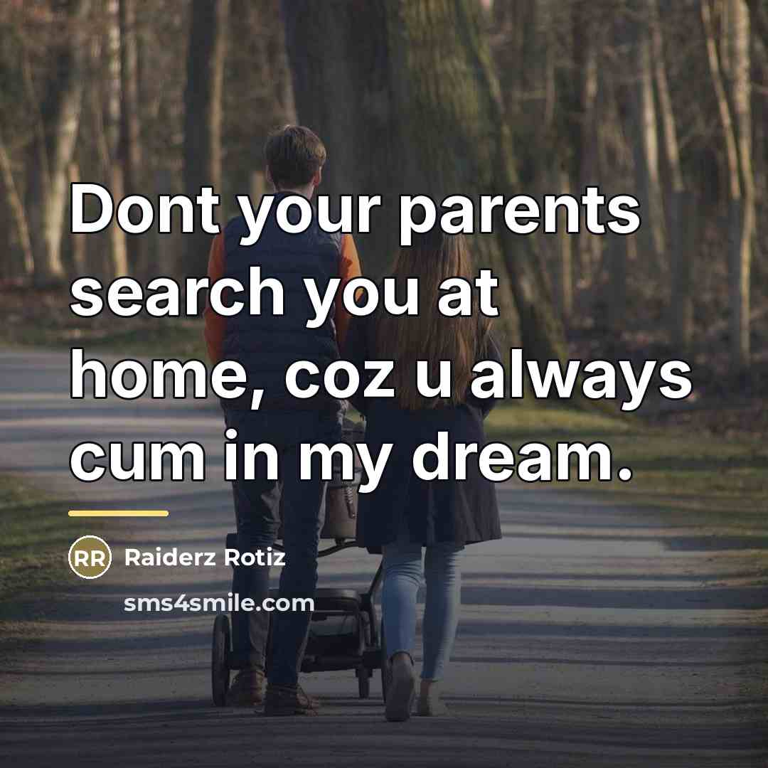 “Dont your parents search you at home, coz u always…” quote by Raiderz Rotiz
