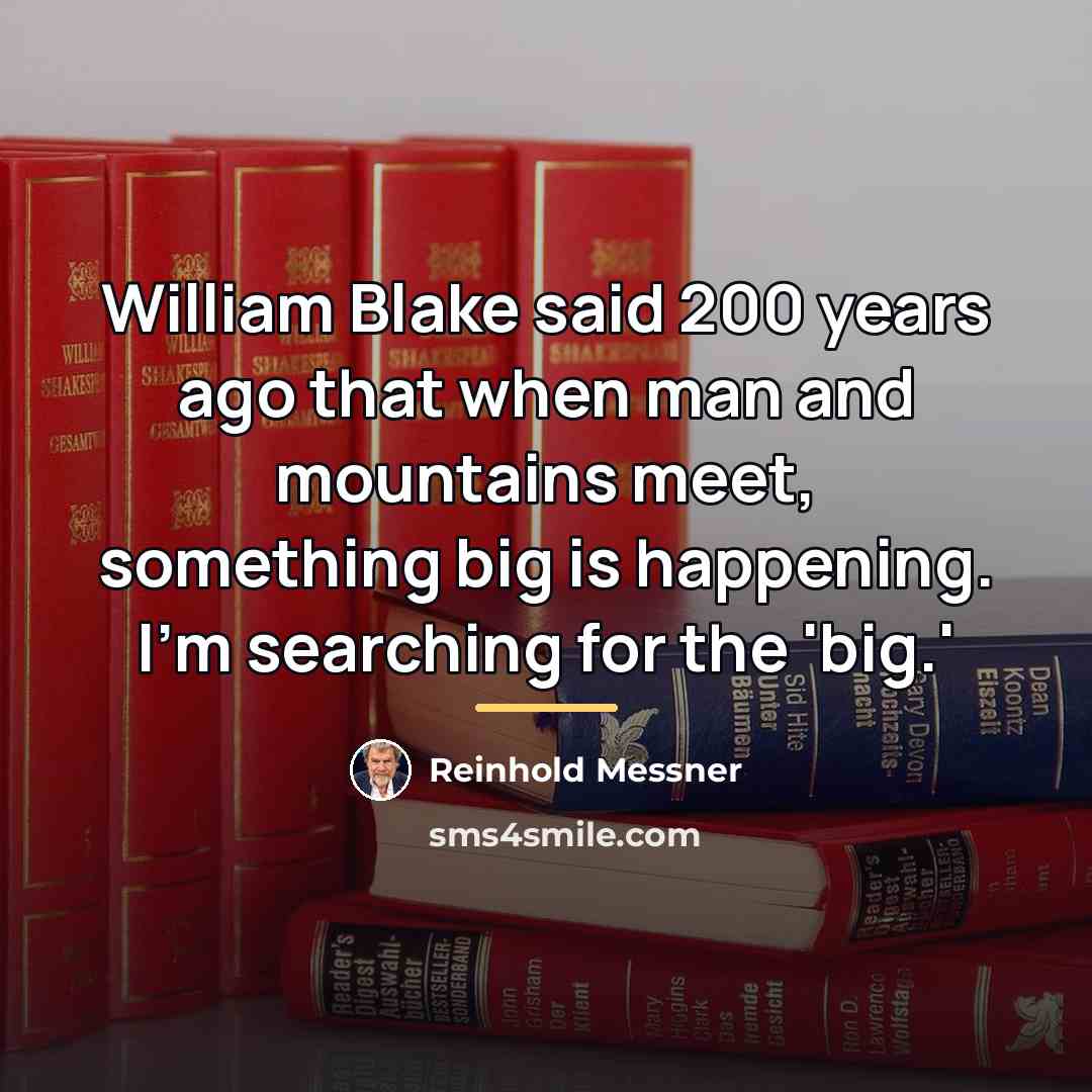 “William Blake said 200 years ago that when man and…” quote by Reinhold Messner