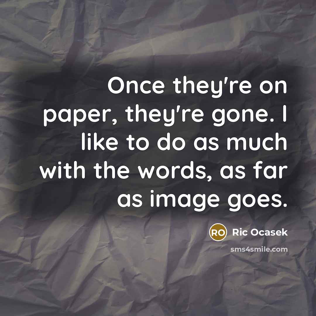 “Once they're on paper, they're gone. I like to do…” quote by Ric Ocasek
