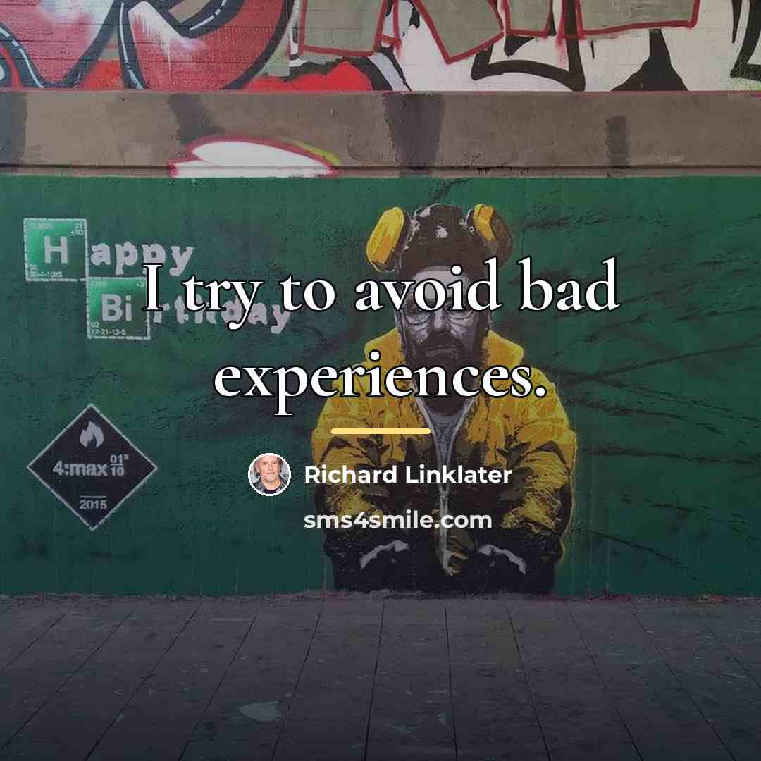 “I try to avoid bad experiences.…” quote by Richard Linklater
