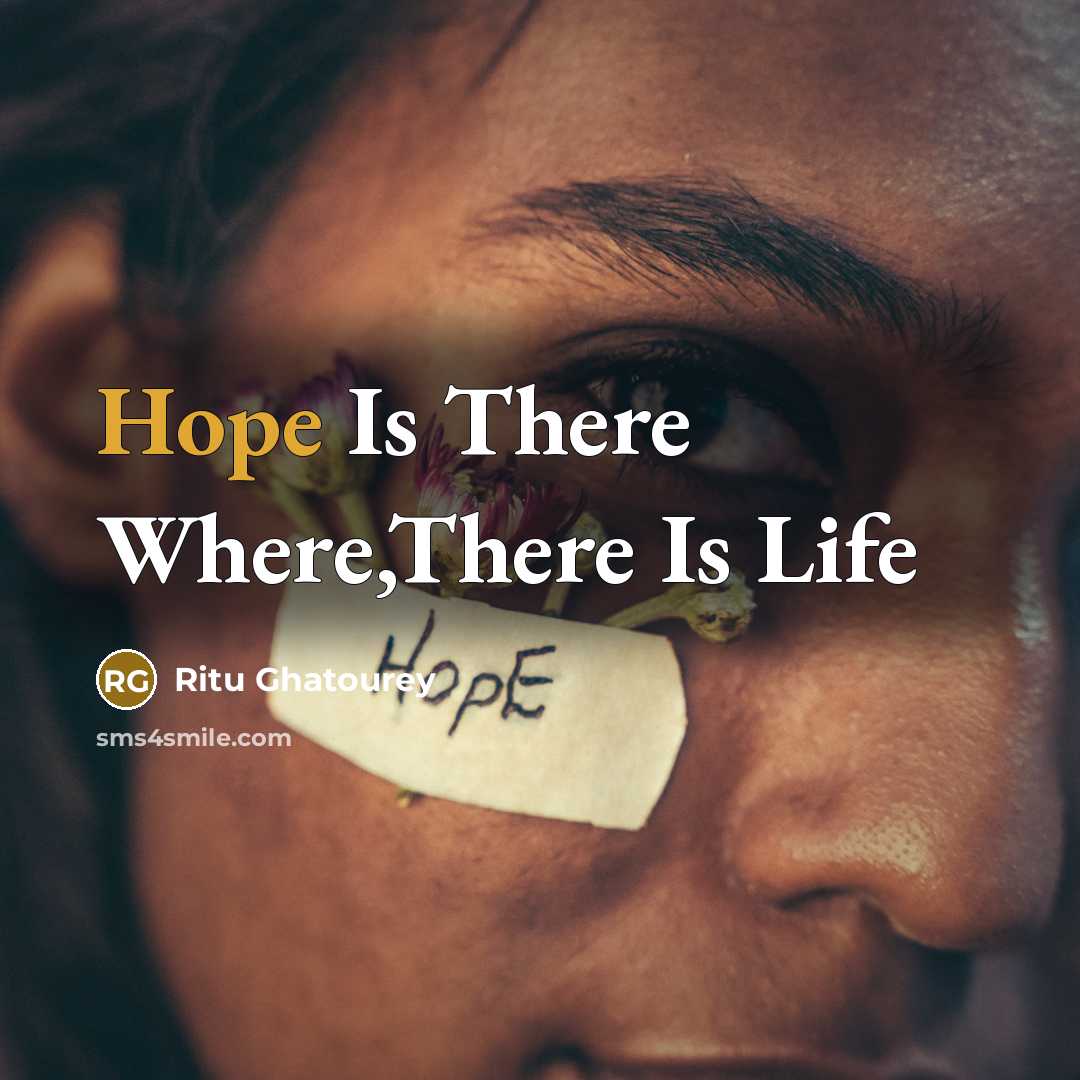 “Hope Is There Where,There Is Life…” quote by Ritu Ghatourey