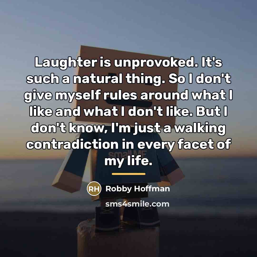 “Laughter is unprovoked. It's such a natural thing. So I…” quote by Robby Hoffman
