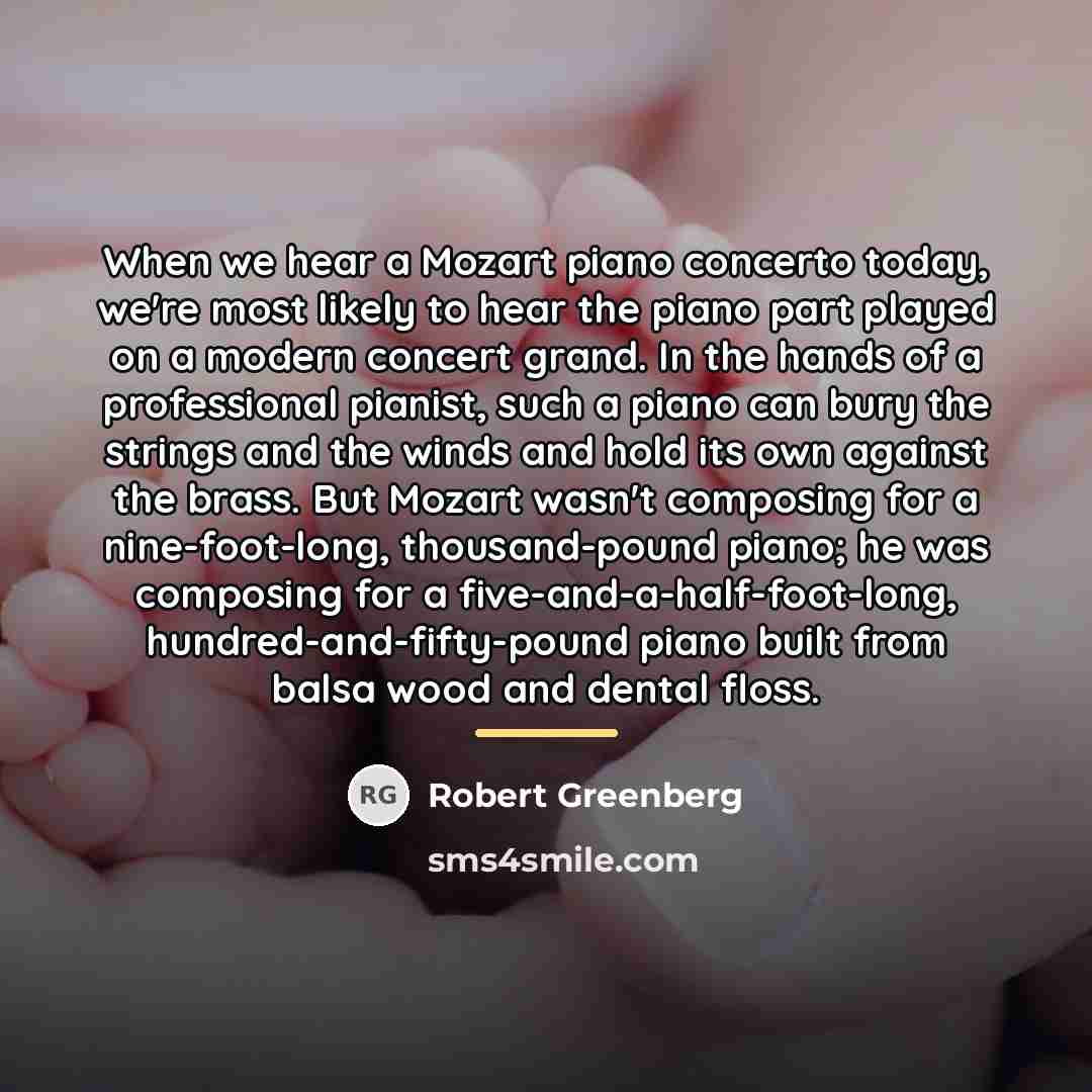 “When we hear a Mozart piano concerto today, we're most…” quote by Robert Greenberg