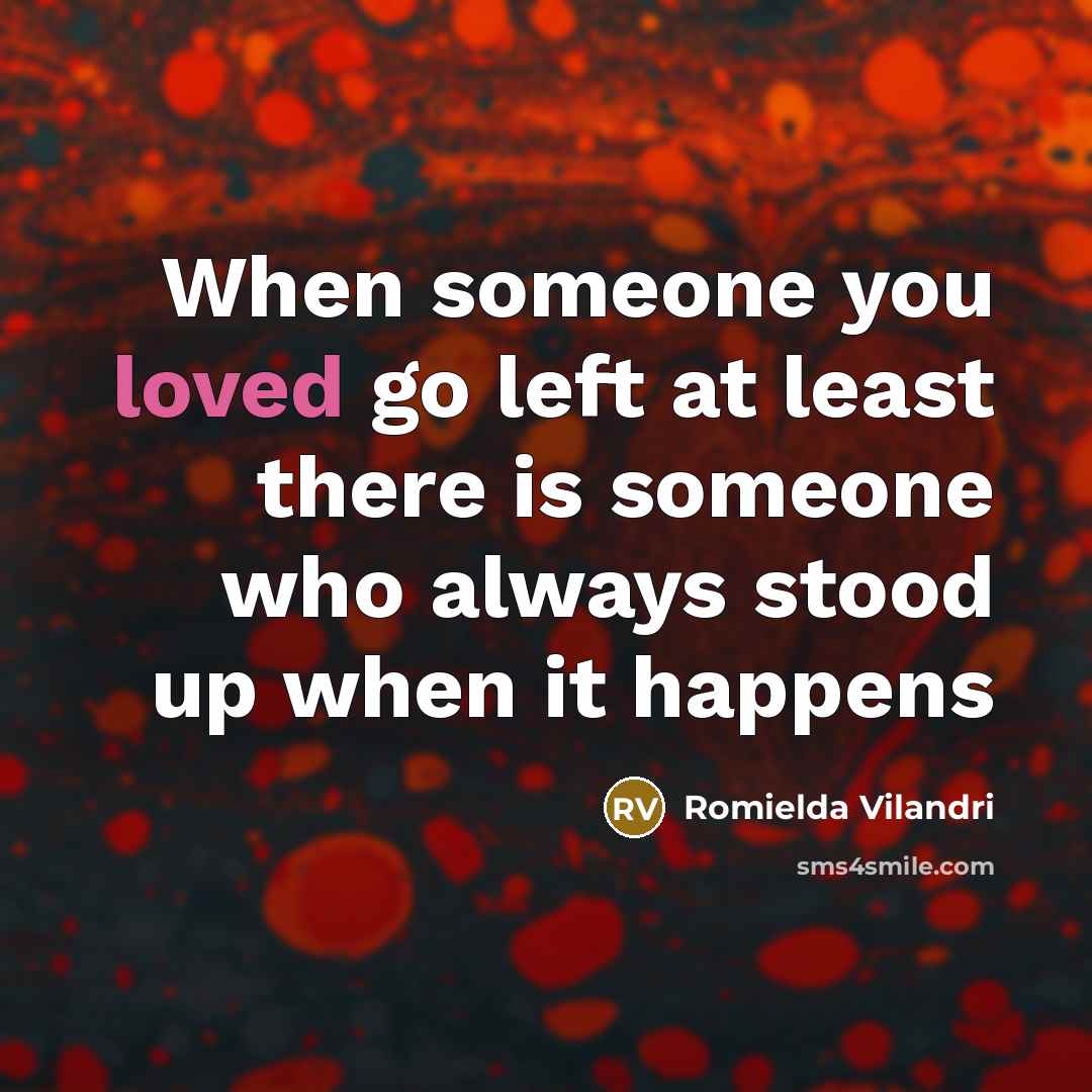 “When someone you loved go left at least there is…” quote by Romielda Vilandri