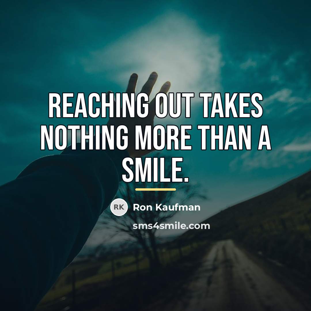 “Reaching out takes nothing more than a smile.…” quote by Ron Kaufman