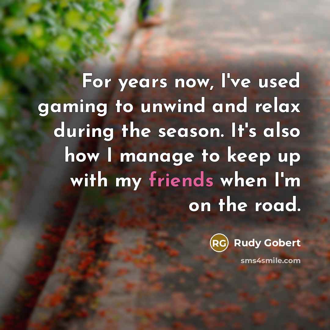 “For years now, I've used gaming to unwind and relax…” quote by Rudy Gobert
