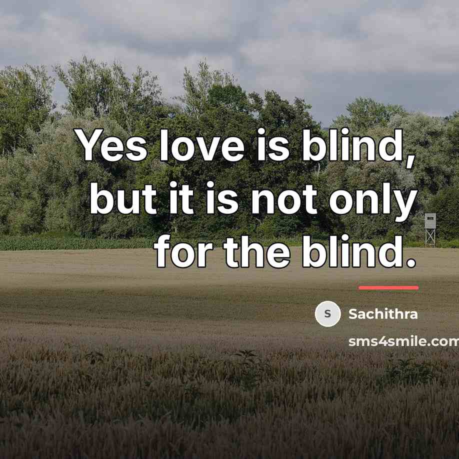 “Yes love is blind, but it is not only for…” quote by Sachithra