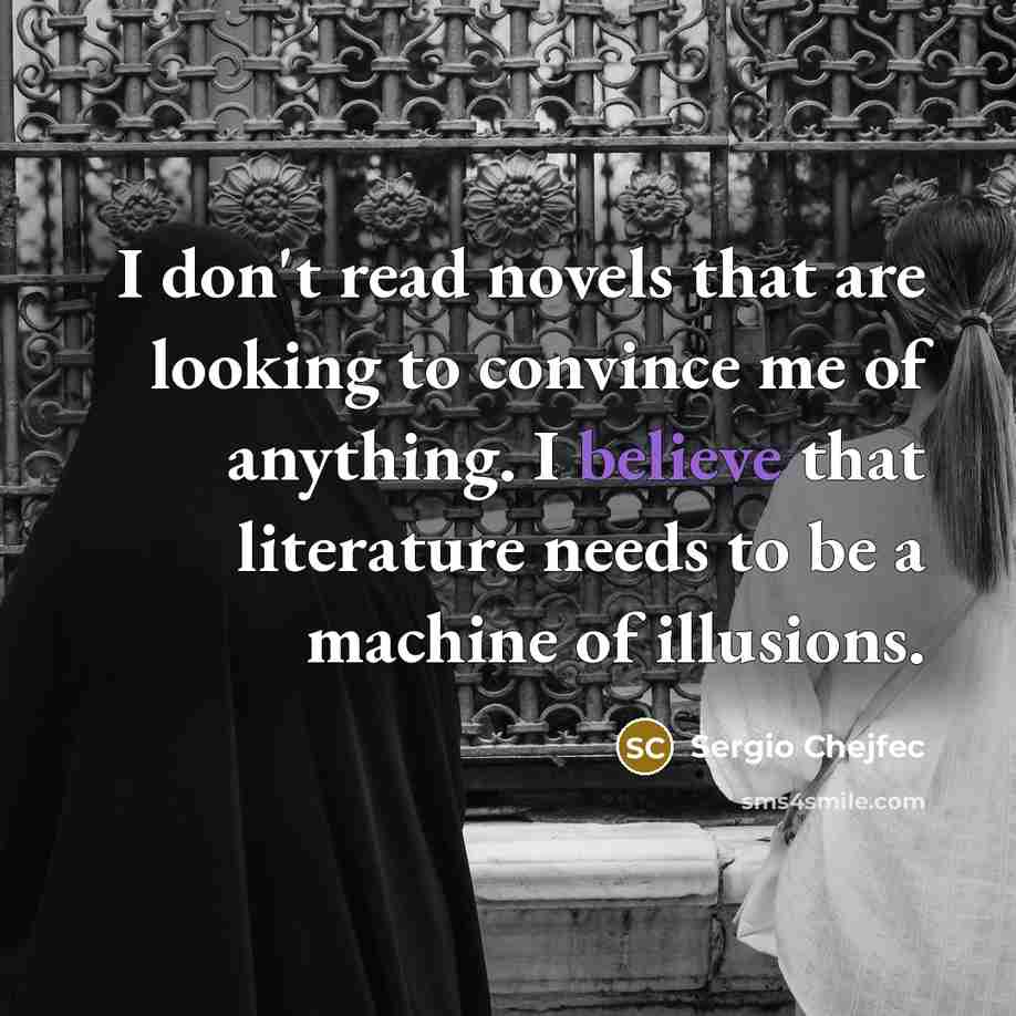 “I don't read novels that are looking to convince me…” quote by Sergio Chejfec
