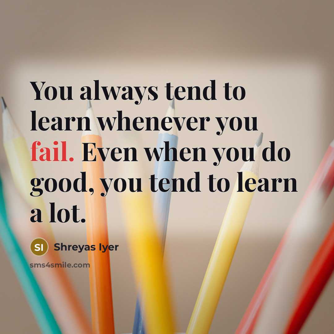 “You always tend to learn whenever you fail. Even when…” quote by Shreyas Iyer