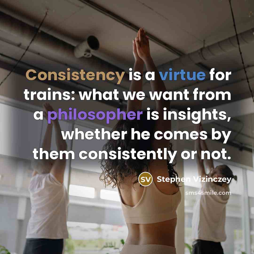 “Consistency is a virtue for trains: what we want from…” quote by Stephen Vizinczey