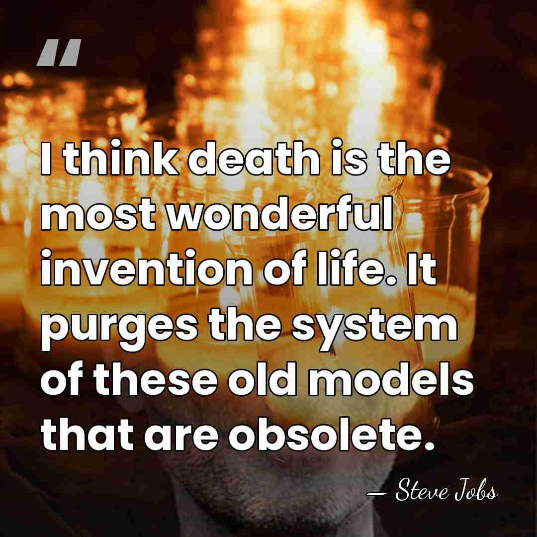 I think death is the most wonderful invention of life. It purges&hellip; - Steve Jobs