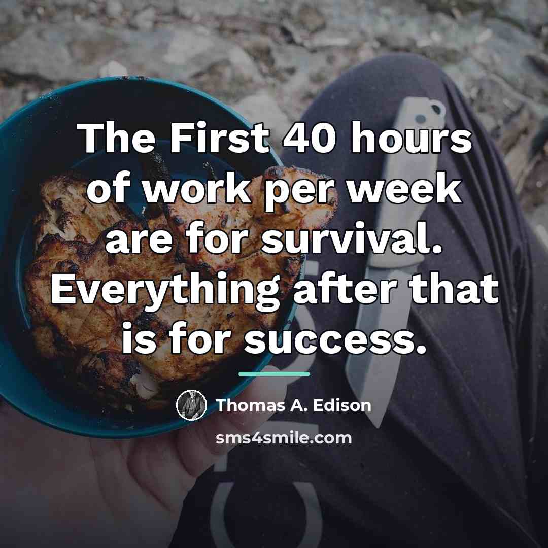 “The First 40 hours of work per week are for…” quote by Thomas A. Edison