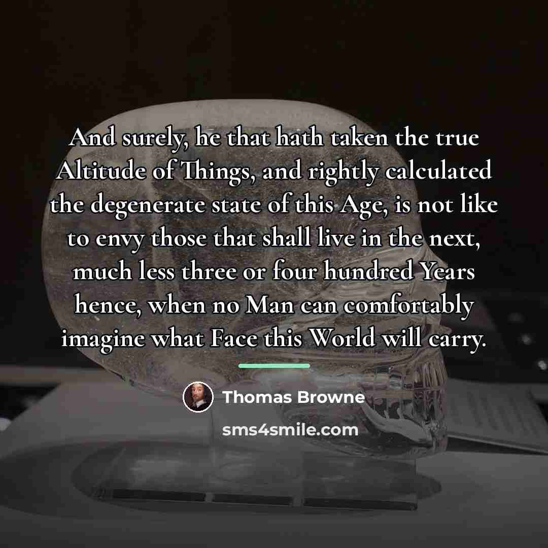 “And surely, he that hath taken the true Altitude of…” quote by Thomas Browne