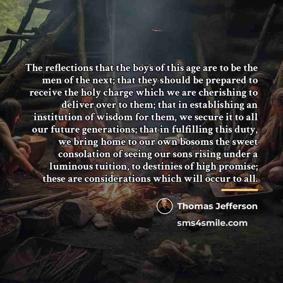 “The reflections that the boys of this age are to…” quote by Thomas Jefferson