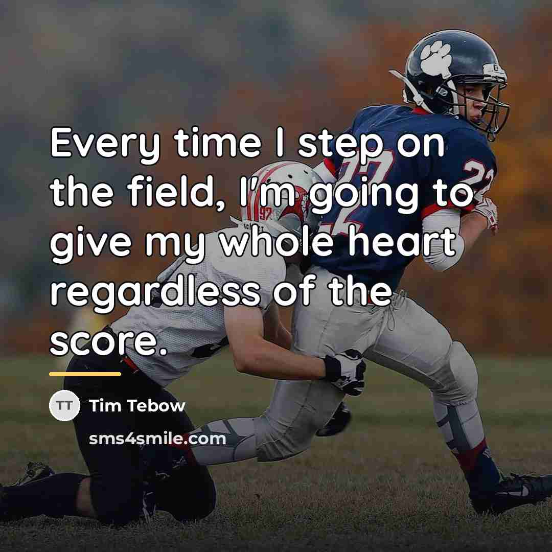 “Every time I step on the field, I'm going to…” quote by Tim Tebow