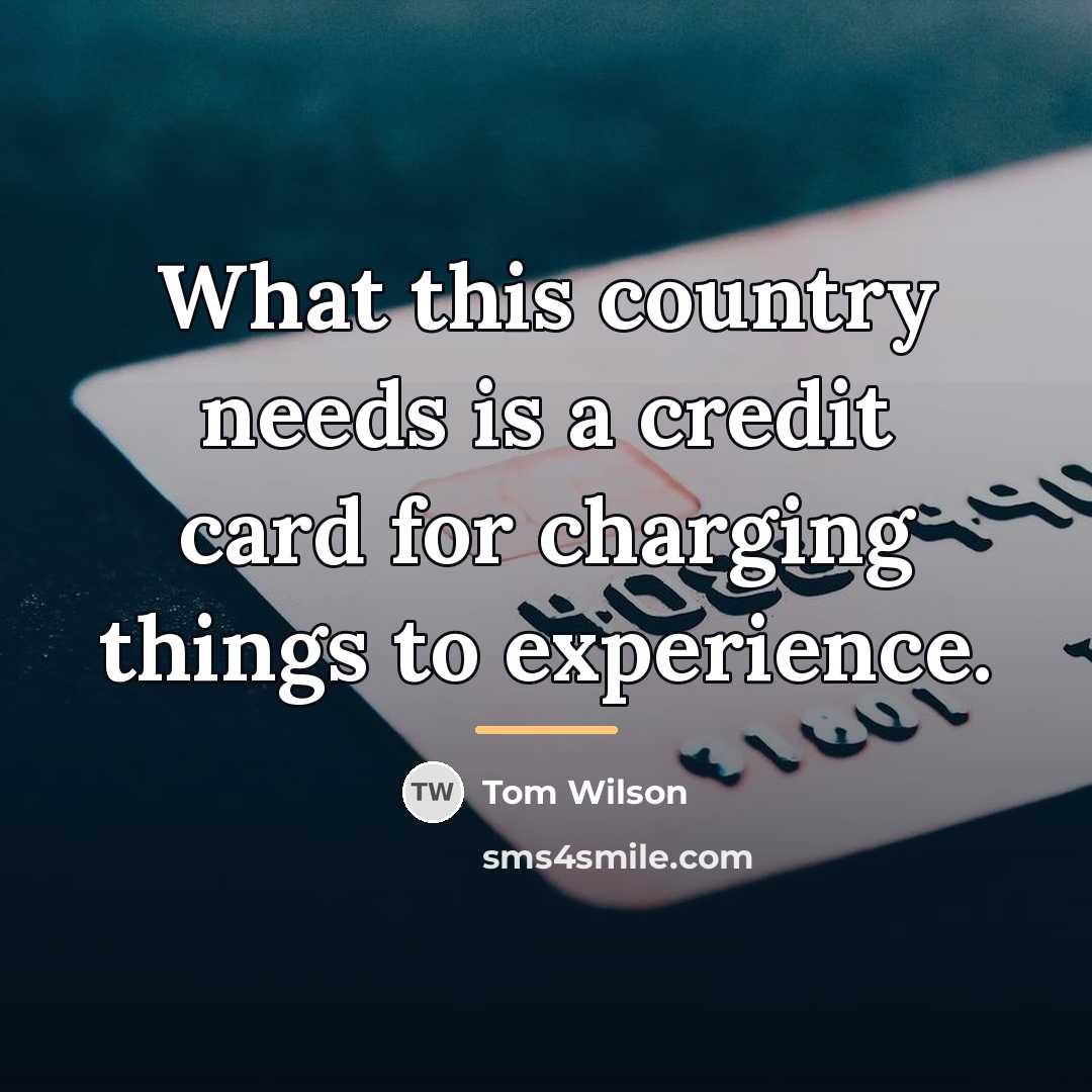 “What this country needs is a credit card for charging…” quote by Tom Wilson