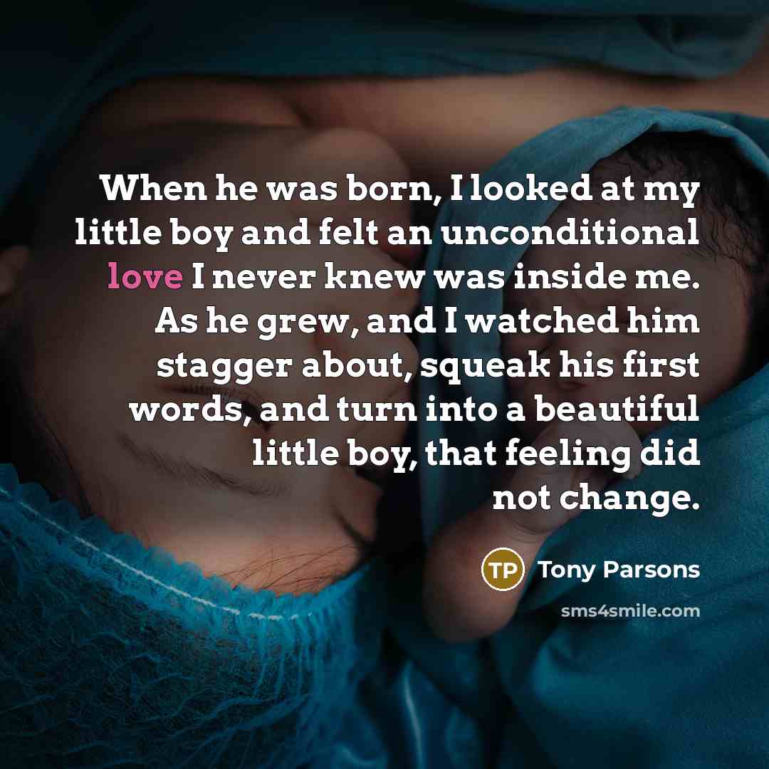 “When he was born, I looked at my little boy…” quote by Tony Parsons