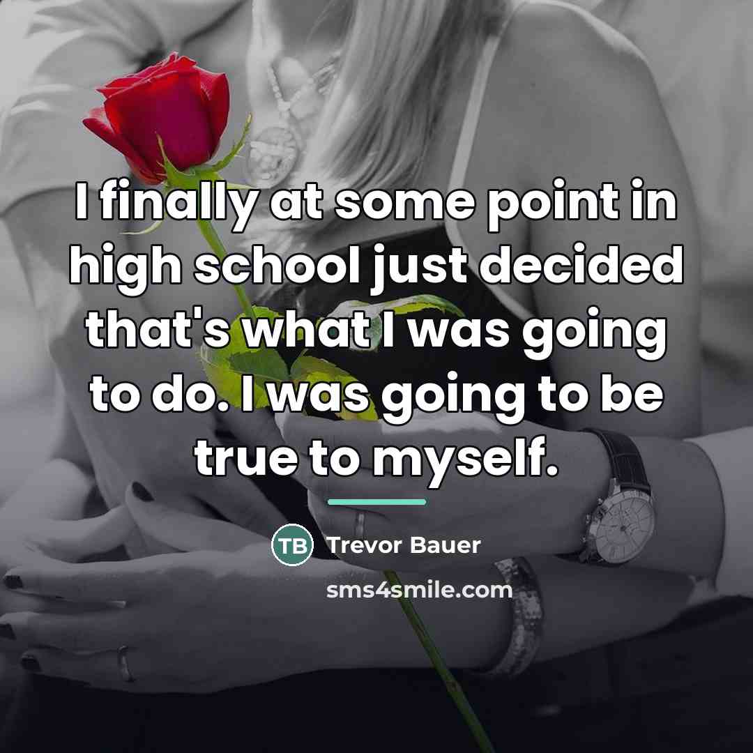 “I finally at some point in high school just decided…” quote by Trevor Bauer