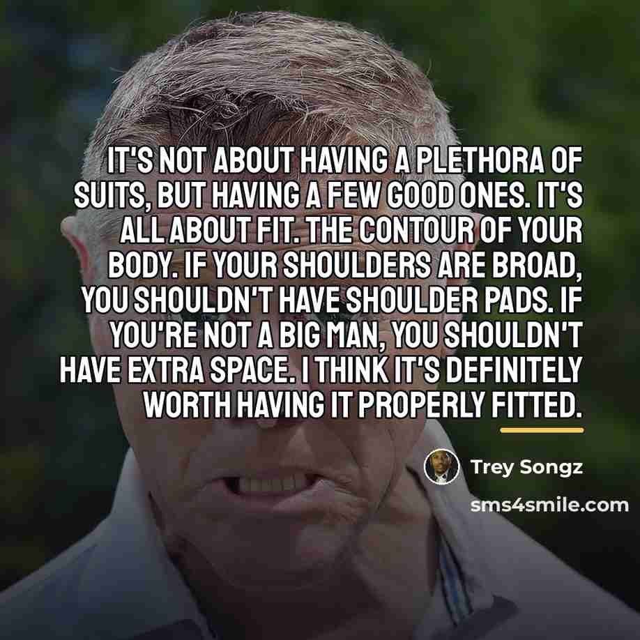 “It's not about having a plethora of suits, but having…” quote by Trey Songz