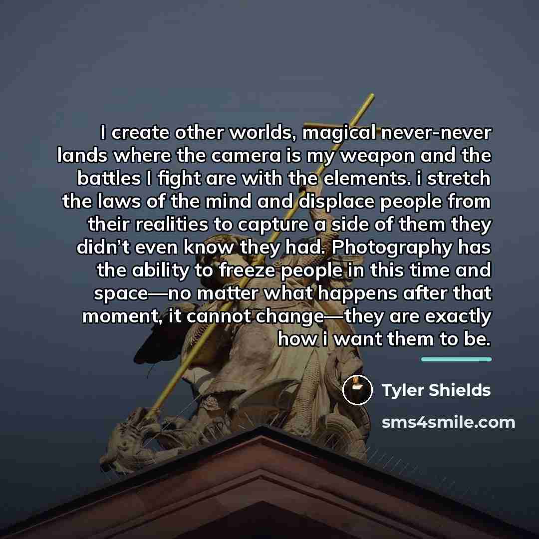 “I create other worlds, magical never-never lands where the camera…” quote by Tyler Shields