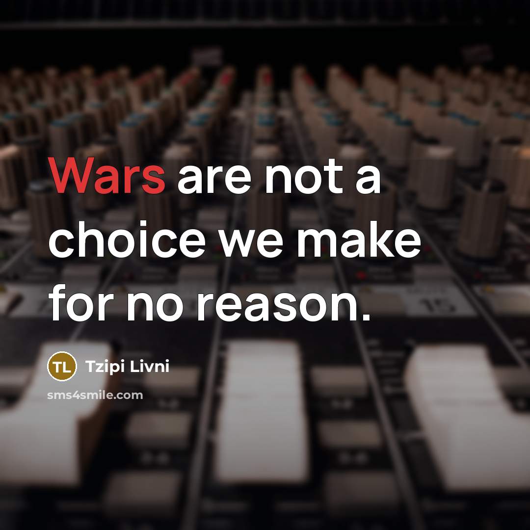 “Wars are not a choice we make for no reason.…” quote by Tzipi Livni