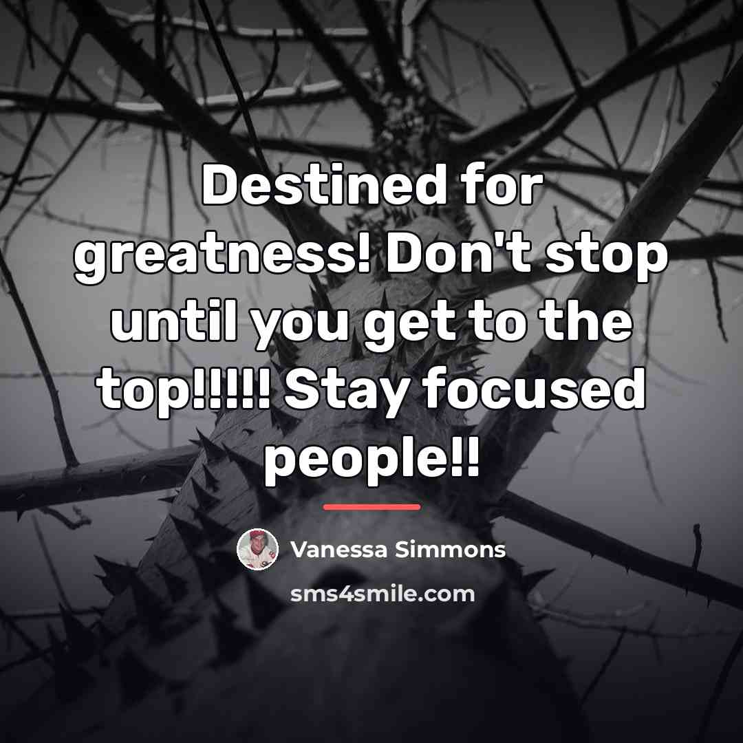 “Destined for greatness! Don't stop until you get to the…” quote by Vanessa Simmons