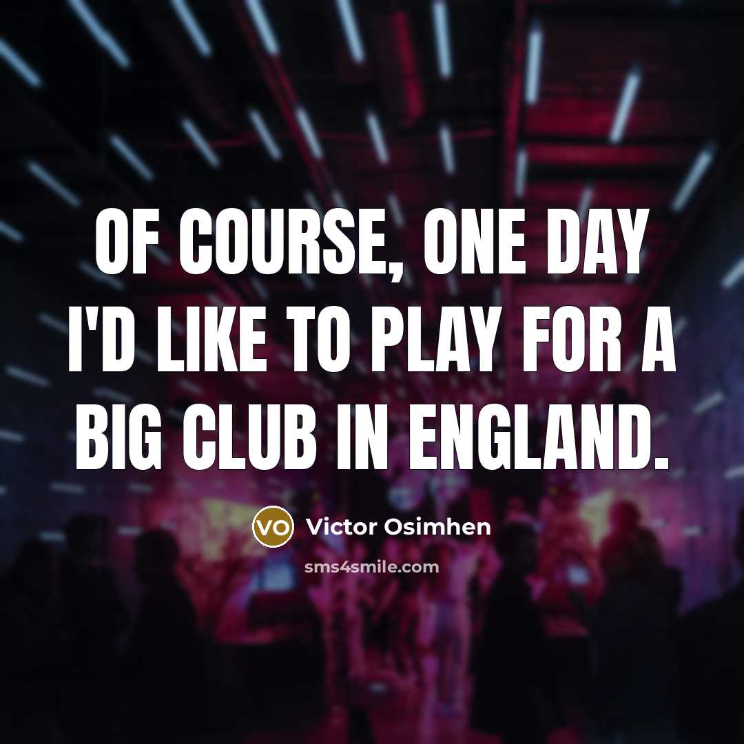 “Of course, one day I'd like to play for a…” quote by Victor Osimhen
