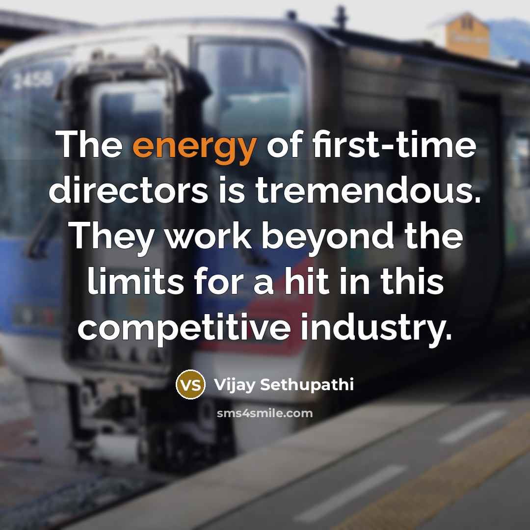 “The energy of first-time directors is tremendous. They work beyond…” quote by Vijay Sethupathi