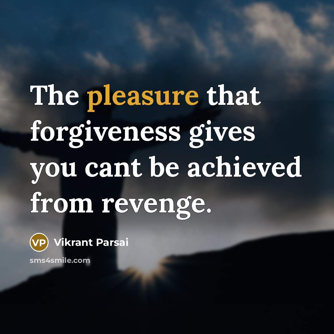 “The pleasure that forgiveness gives you cant be achieved from…” quote by Vikrant Parsai