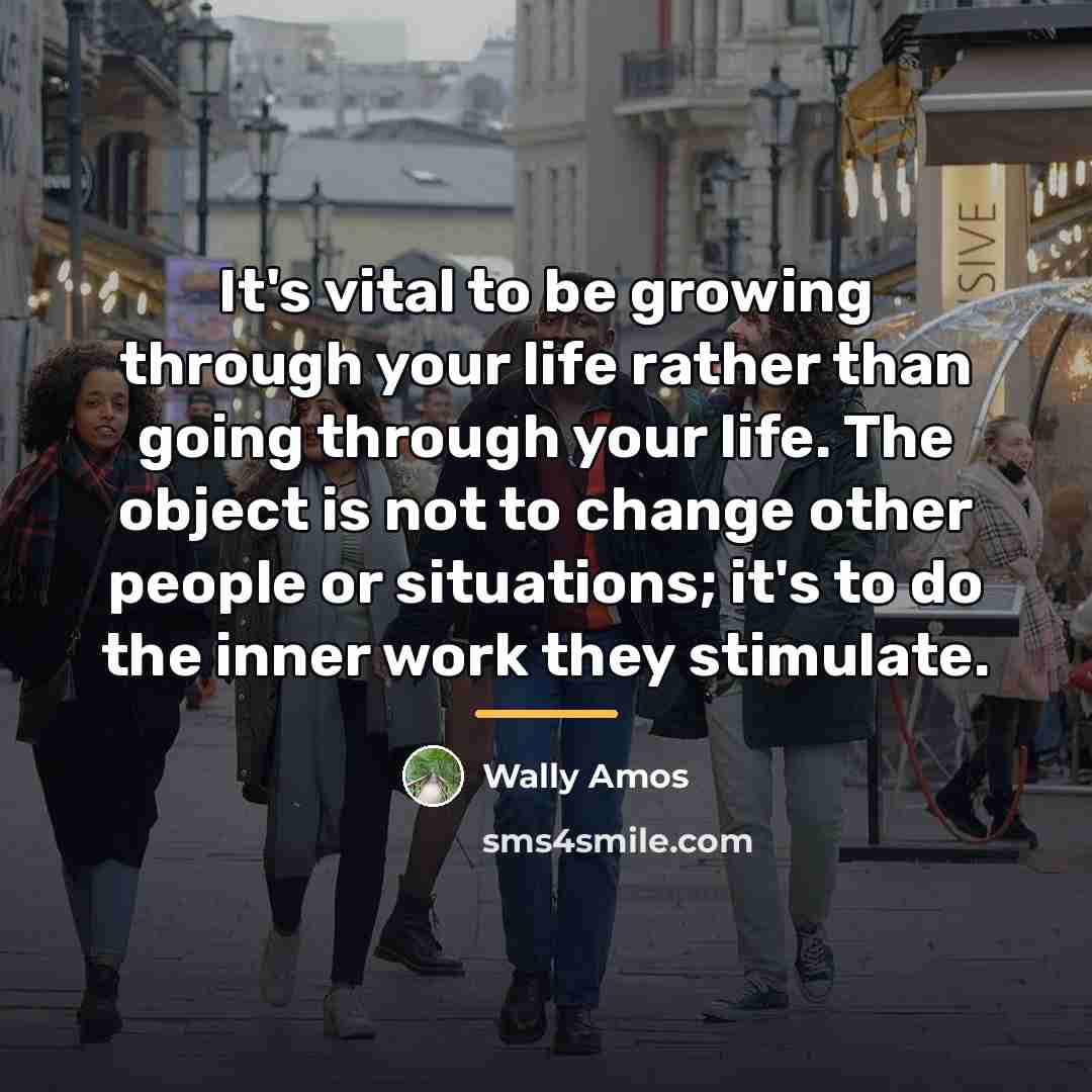“It's vital to be growing through your life rather than…” quote by Wally Amos