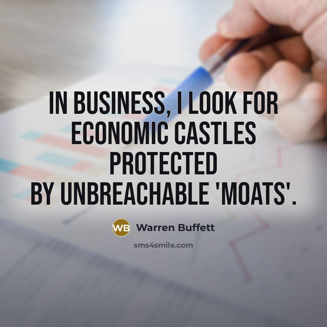 “In business, I look for economic castles protected by unbreachable…” quote by Warren Buffett