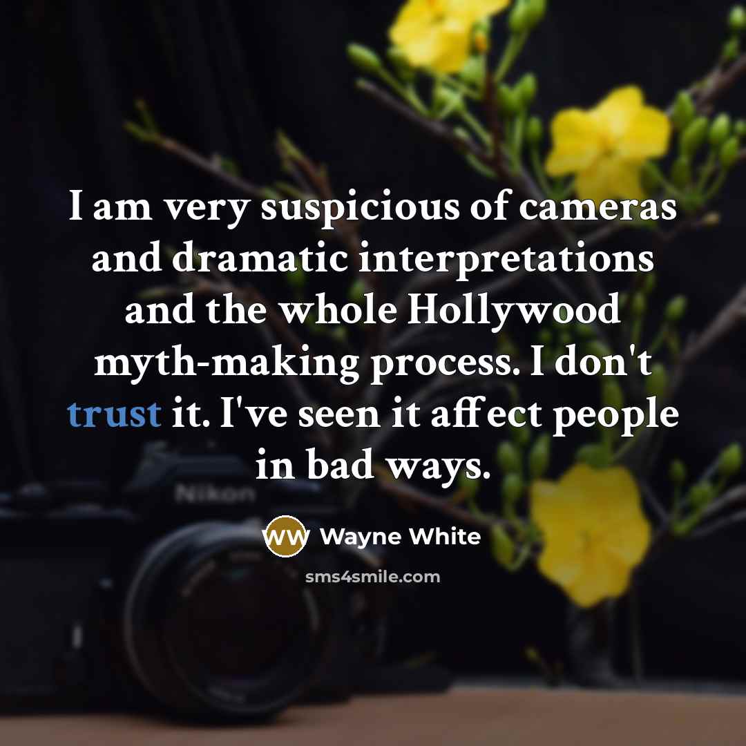 “I am very suspicious of cameras and dramatic interpretations and…” quote by Wayne White